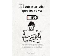 El cansancio que no se va: Guía emocional para cuando el cansancio no se justifica.
