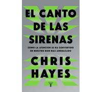 El canto de las sirenas: Cómo la atención se ha convertido en nuestro bien más amenazado