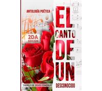 EL CANTO DE UN DESCONOCIDO: (Antología poética)