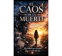EL CAOS DE LA MUERTE: Una historia para encontrar luz en medio del caos.