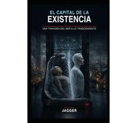 EL CAPITAL DE LA EXISTENCIA: Una travesía del ser a lo trascendente