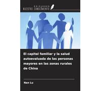 El capital familiar y la salud autoevaluada de las personas mayores en las zonas rurales de China