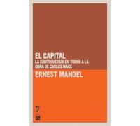 El capital: La controversia en torno a la obra de Carlos Marx