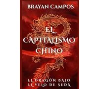 EL CAPITALISMO CHINO: El dragón bajo el velo de seda ¿Socialismo, sueño americano o voracidad global?