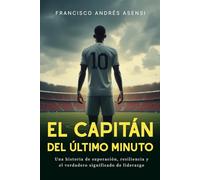 El Capitán del Último Minuto: Una Historia de Superación, Resiliencia y el Verdadero Significado de Liderazgo
