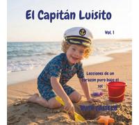 El Capitán luisito: Lecciones de un corazón puro bajo el sol: 1