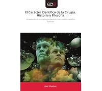 El Carácter Científico de la Cirugía. Historia y Filosofía: La evolución de la cirugía y su aporte al conocimiento científicoII edición