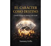 EL CARÁCTER COMO DESTINO: Cuando el fuego no destruye, sino revela