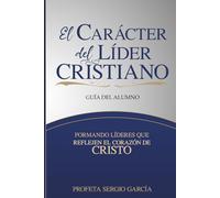 El Carácter del Líder Cristiano: Guía del Alumno
