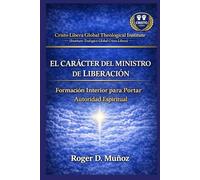 EL CARÁCTER DEL MINISTRO DE LIBERACIÓN: Formación Interior para Portar Autoridad Espiritual: 7