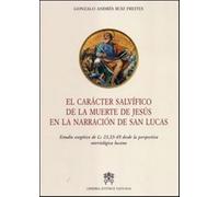 El caracter salvifico de la muerte de Jesus en la narracion de San Lucas -...