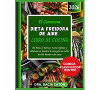 EL CARNÍVORA DIETA FREIDORA DE AIRE LIBRO DE COCINA: Del bistec al marisco: recetas rápidas y deliciosas en freidora de aire para un estilo de vida basado en la carne