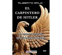 EL CARPINTERO DE HITLER: UN PASADO OCULTO, UN PRESENTE PELIGROSO