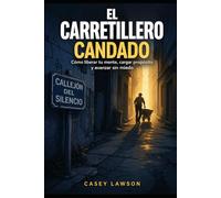 El Carretillero Candado: Cómo liberar tu mente, cargar propósito y avanzar sin miedo: Un viaje transformador desde el estancamiento hacia una vida con sentido, disciplina emocional y libertad interior