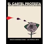 EL CARTEL PROTESTA: EL ARTE CUBANO EN LA ERA DIGITAL: 11