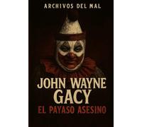 El caso de John Wayne Gacy: El Payaso Asesino