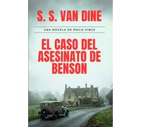 El Caso del Asesinato de Benson: Un Misterio de Philo Vance: El primer enigma del detective más sofisticado de la Edad de Oro (Edición Restaurada).