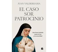 El caso sor Patrocinio: Una feroz batalla entre la luz y la oscuridad