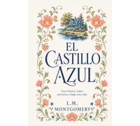 El castillo azul: La novela romántica más audaz de L.M. Montgomery