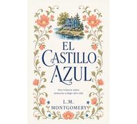 El castillo azul: La novela romántica más audaz de L.M. Montgomery