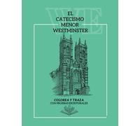 EL CATECISMO MENOR DE WESTMINSTER: COLOREA Y TRAZA