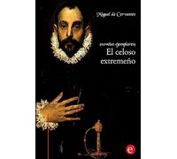 El celoso extremeño: (Novelas ejemplares)