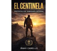 EL CENTINELA: PROTOCOLO DE SOBERANIA INTEGRAL: 7