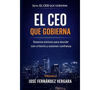 EL CEO QUE GOBIERNA: Sistema mínimo para decidir con criterio y sostener confianza
