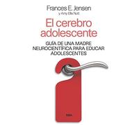 El cerebro adolescente: Guía de una madre neurocientífica para educar adolescentes