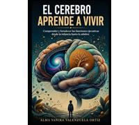 EL CEREBRO APRENDE A VIVIR: Comprender y fortalecer las funciones ejecutivas desde la infancia hasta la adultez
