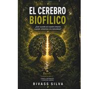 EL CEREBRO BIOFÍLICO: ¿Qué sucede en nuestro interior cuando volvemos a la naturaleza?