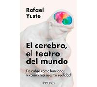 El cerebro, el teatro del mundo/ Brain, The World's Stage: Descubre Cómo Funciona Y Cómo Crea Nuestra Realidad/ Discover How It Works and How It Creates Our Reality