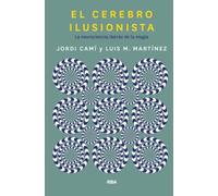 El cerebro ilusionista. La neurociencia detrás de la magia