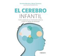 El cerebro infantil: Cómo potenciar su motivación interna y guiar su deseo de aprender