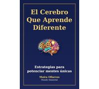 El Cerebro que Aprende Diferente: Guía neuroeducativa para acompañar la neurodiversidad infantil desde la ciencia y el corazón