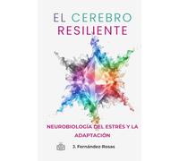 El cerebro resiliente: Neurobiología del estrés y la adaptación: 4