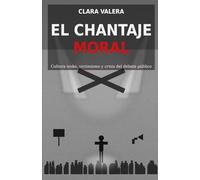 El chantaje moral: Cultura woke, victimismo y crisis del debate público