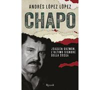 El Chapo. Joaquín Guzmán, l'ultimo signore della droga