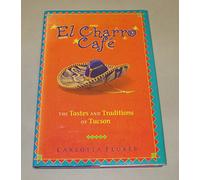 El Charro Cafe: The Tastes and Traditions of Tucson