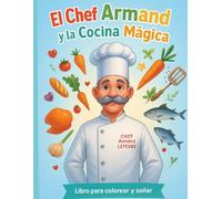 El Chef Armand y la Cocina Mágica: Libro para colorear y soñar