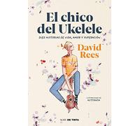 El chico del ukelele: Diez historias de vida, amor, y superación
