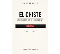 El Chiste y su Relación con lo Inconsciente de Sigmund Freud (Traducción Moderna Sintetizada) | - Clásico del Psicoanálisis