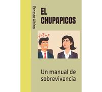 EL CHUPAPICOS: Un manual de sobrevivencia