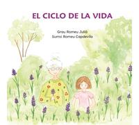 El ciclo de la vida: Un cuento tierno para explicar la muerte, el duelo y el ciclo de la vida a los mas pequeños