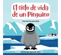 El ciclo de vida de un pingüino: Una historia para niños
