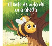 El ciclo de vida de una abeja: La asombrosa vida de una abeja - Un libro ilustrado educativo para niños