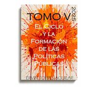 El Ciclo y la Formación de las Políticas Públicas: Modelos, Métodos y Herramientas: 5