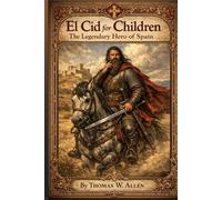 El Cid for Children: The Legendary Hero of Spain