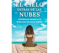 EL CIELO DETRÁS DE LAS NUBES: Mindfulness Basado en la Reducción del Estrés (MBSR)