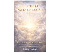 El Cielo No Es Un Lugar: Una novela de transformación espiritual, conciencia y propósito de vida